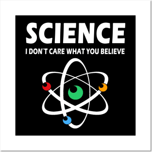 Science Dont Care What You Believe Posters and Art